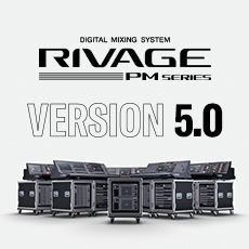 RIVAGE PM 数字调音台迎来V5.0版本固件更新，新功能兼具灵活性和兼容性！